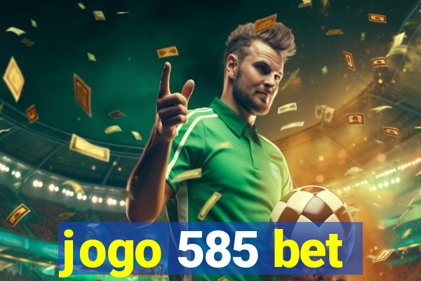 jogo 585 bet